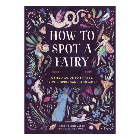 How to spot a fairy: a field guide to sprites, sylphs, spriggans, and more