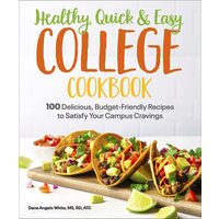 Healthy, quick & easy college cookbook: 100 delicious, budget-friendly recipes to satisfy your campus cravings