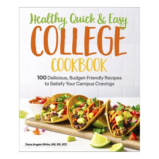Healthy, quick & easy college cookbook: 100 delicious, budget-friendly recipes to satisfy your campus cravings