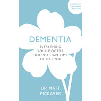Dementia: everything your doctor doesn't have time to tell you