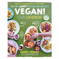 But my family would never eat vegan! 125 recipes to win everyone over