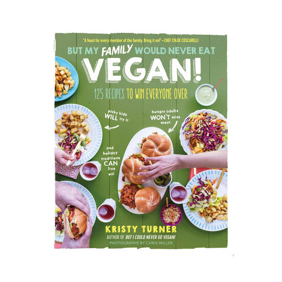 But my family would never eat vegan! 125 recipes to win everyone over