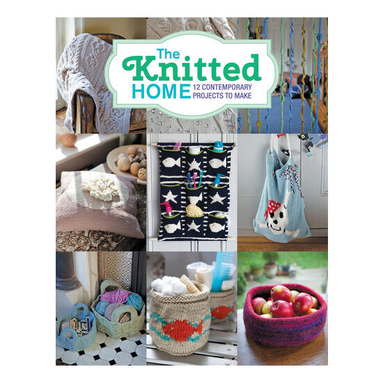 The knitted home: 12 contemporary projects to make