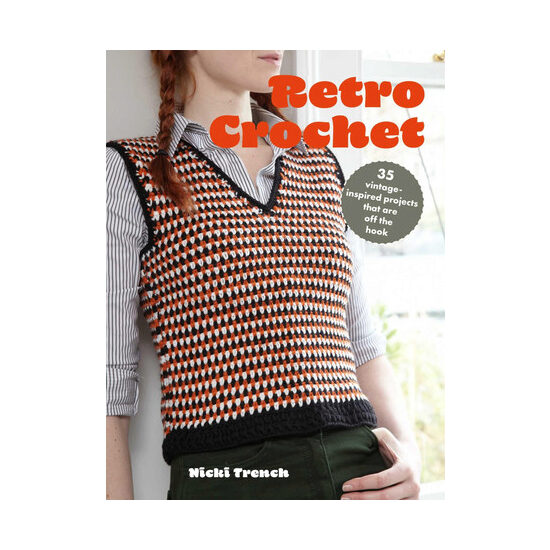 Retro crochet: 35 vintage-inspired projects that are off the hook