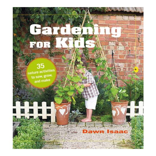 Gardening for kids: 35 nature activities to sow, grow, and make