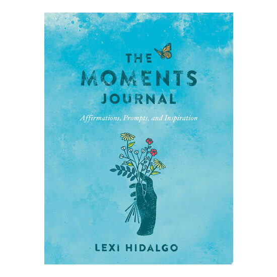 The Moments Journal Affirmations, Prompts, and Inspiration