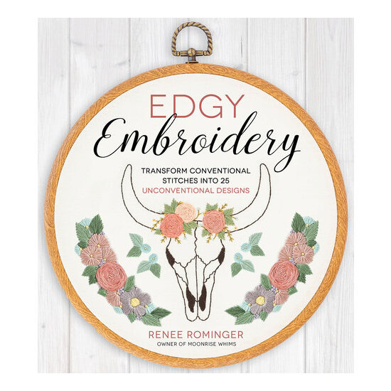 Edgy embroidery: transform conventional stitches into 25 unconventional designs