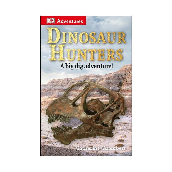 DK Adventures: Dinosaur Hunters A Big Dig Adventure!