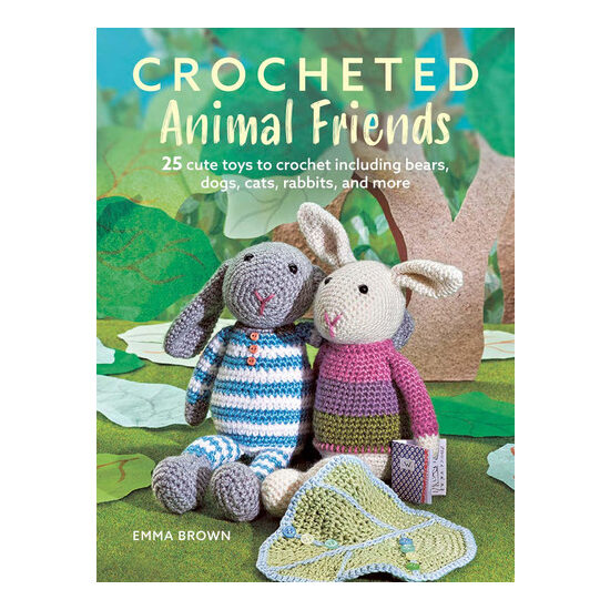 Crocheted animal friends: 25 cute toys to crochet including bears, dogs, cats, rabbits and more