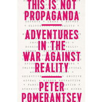 This is not propaganda: adventures in the war against reality