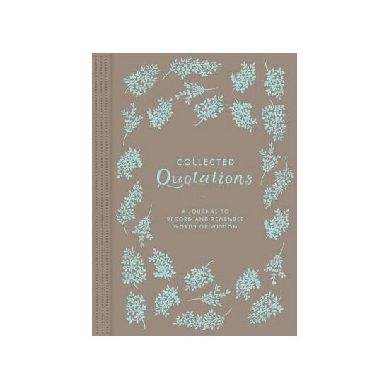 Collected Quotations A Journal to Record and Remember Words of Wisdom