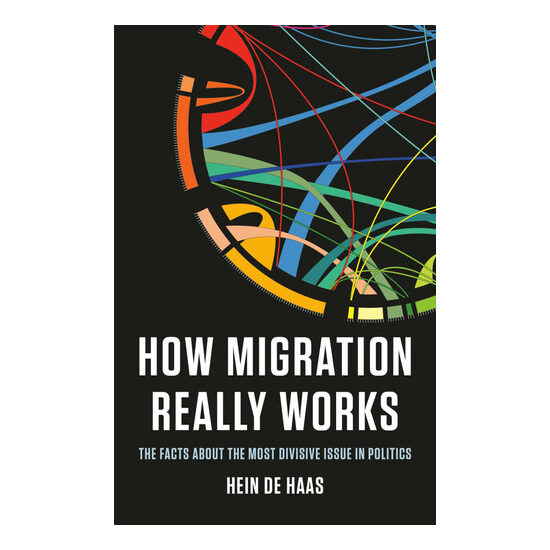 How migration really works: the facts about the most divisive issue in politics