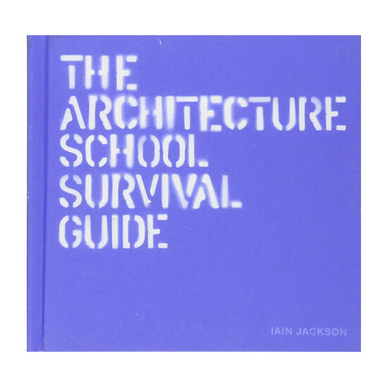 The architecture school survival guide