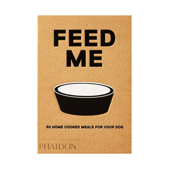 Feed me: 50 home cooked meals for your dog