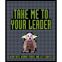 Take Me to Your Leader Weird Facts, Bizarre Stories, and Life's Oddities