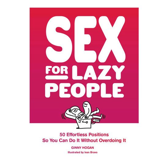 Sex for lazy people: 50 effortless positions so you can do it without overdoing it