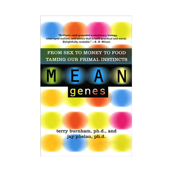 Mean Genes: From Sex to Money to Food, Taming Our Primal Instincts