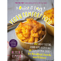 Quick and Easy Vegan Comfort Food 65 Everyday Meal Ideas for Breakfast, Lunch and Dinner with Over 150 Great-tasting, Down-home Recipes
