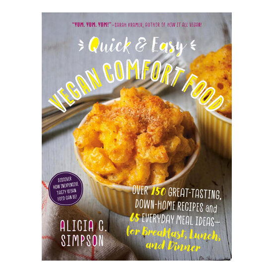Quick and Easy Vegan Comfort Food 65 Everyday Meal Ideas for Breakfast, Lunch and Dinner with Over 150 Great-tasting, Down-home Recipes