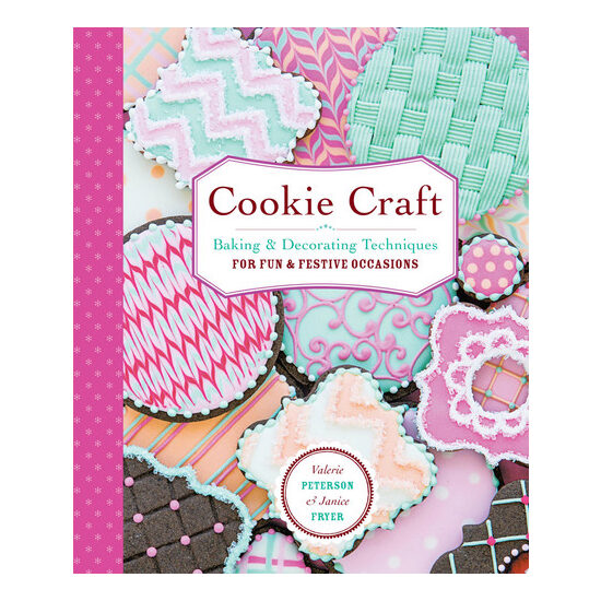 Cookie craft: from baking to luster dust, designs and techniques for creative cookie occasions