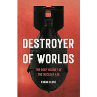 Destroyer of worlds: the deep history of the Nuclear age