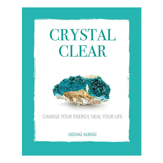 Crystal clear: change your energy, heal your life