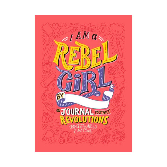 I am a rebel girl: a journal to start revolutions