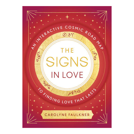 The signs in love: an interactive cosmic road map to finding love that lasts