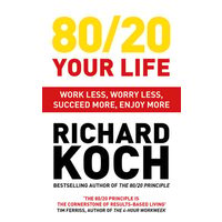 80/20 your life: work less, worry less, succeed more, enjoy more