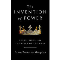 The invention of power: popes, kings, and the birth of the West