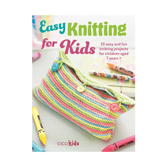 Easy knitting for kids: 35 easy and fun knitting projects for children aged 7 years +