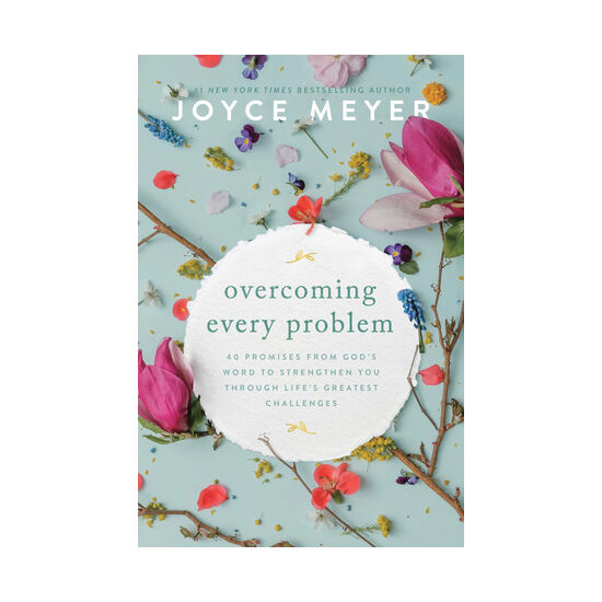 Overcoming Every Problem 40 Promises from God's Word to Strengthen You Through Life's Greatest Challenges