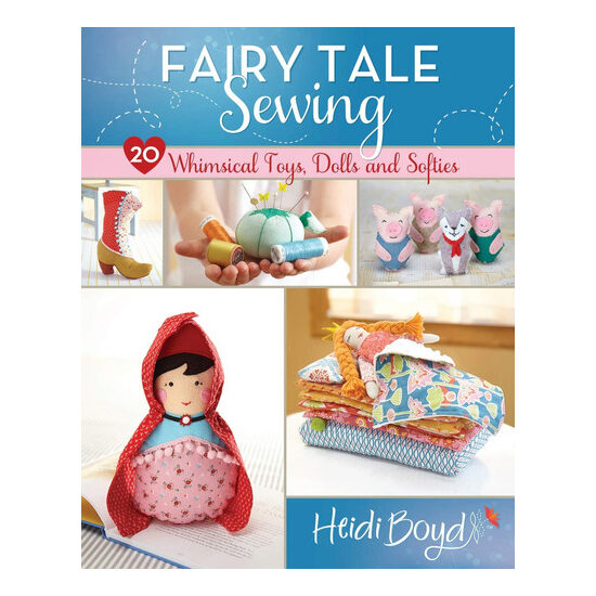 Fairy tale sewing: 20 whimsical toys, dolls and softies