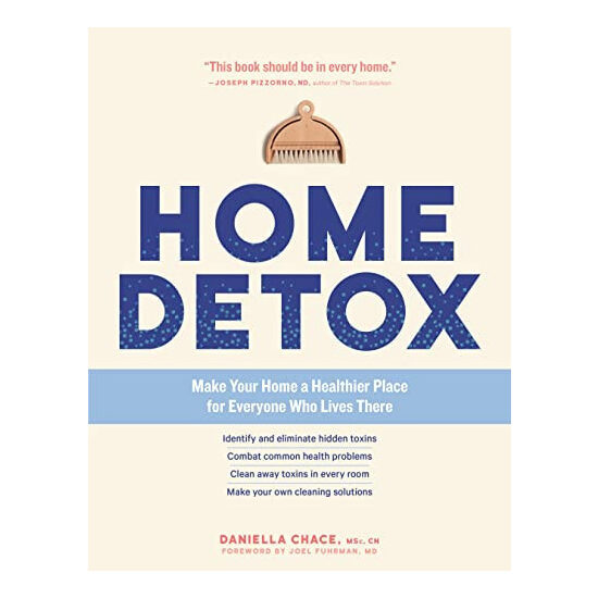 Home detox: make your home a healthier place for everyone who lives there : identify and eliminate hidden toxins combat common health problems clean away toxins in every room make your own cleaning solutions
