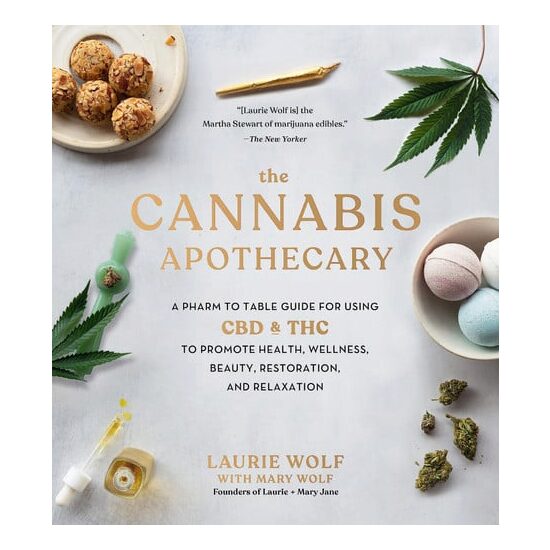 The cannabis apothecary: a pharm to table guide for using CBD & THC to promote health, wellness, beauty, restoration, and relaxation