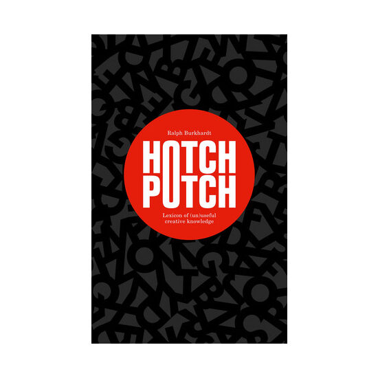 Hotchpotch: lexicon of (un)useful creative knowledge