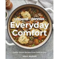 Spend with pennies everyday comfort: family dinner recipes from fresh to cozy