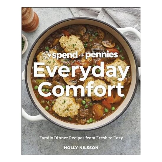 Spend with pennies everyday comfort: family dinner recipes from fresh to cozy
