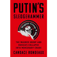 Putin's sledgehammer: the Wagner Group and Russia's collapse into mercenary chaos