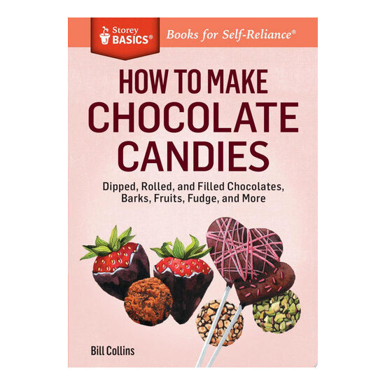 How to make chocolate candies: dipped, rolled, and filled chocolates, barks, fruits, fudge, and more