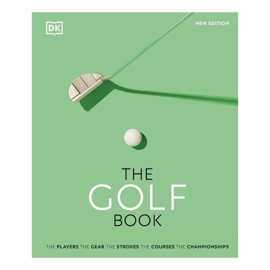 The golf book: the players, the gear, the strokes, the courses, the championships