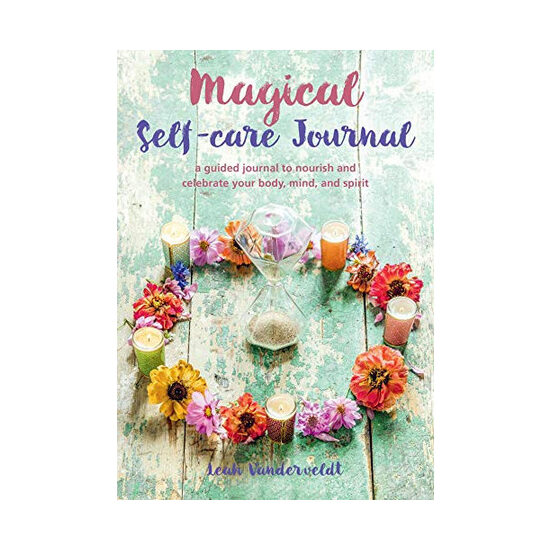 Magical self-care journal: a guided journal to nourish and celebrate your body, mind, and spirit