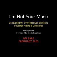 I'm not your muse: uncovering the overshadowed brilliance of women artists & visionaries