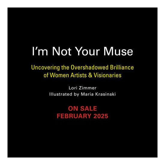 I'm not your muse: uncovering the overshadowed brilliance of women artists & visionaries