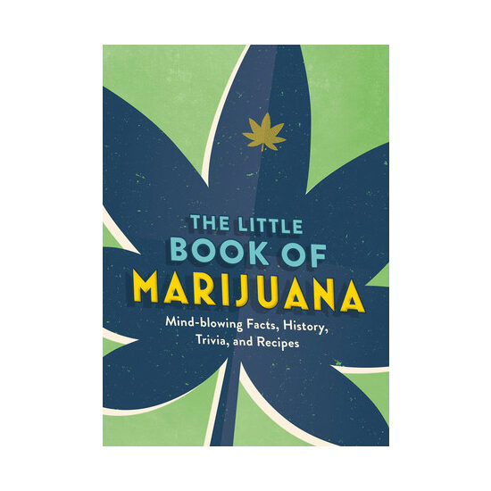The little book of marijuana: mind-blowing facts, history, trivia and recipes