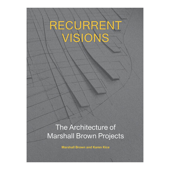 Recurrent visions: the architecture of Marshall Brown projects