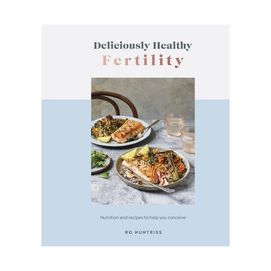 Deliciously healthy fertility: nutrition and recipes to help you conceive