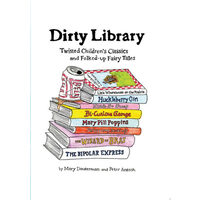 Dirty library: twisted children's classics and folked-up fairy tales