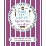 MAKE,BAKE, CUPCAKE - TIPS FOR TOP CUPCAKES