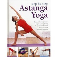 Astanga Yoga Dynamic Flowing Vinyasa Yoga For Strengthening Body And Mind Shown In Easytofollow Illustrated Sequences, 